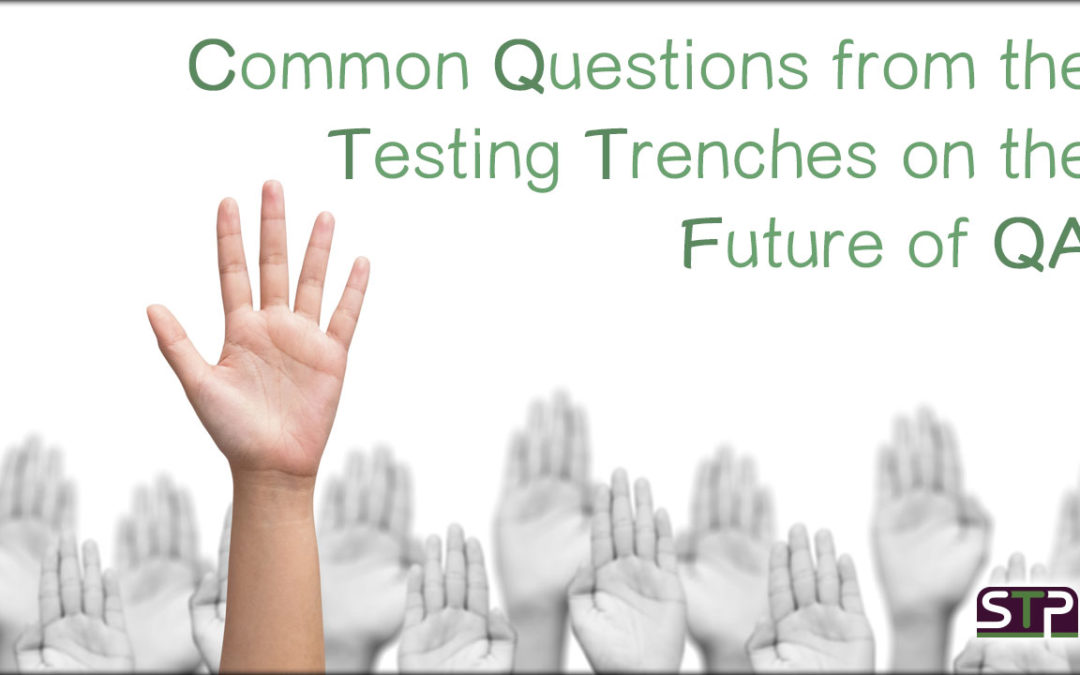 Common Questions from the Testing Trenches on the Future of QA