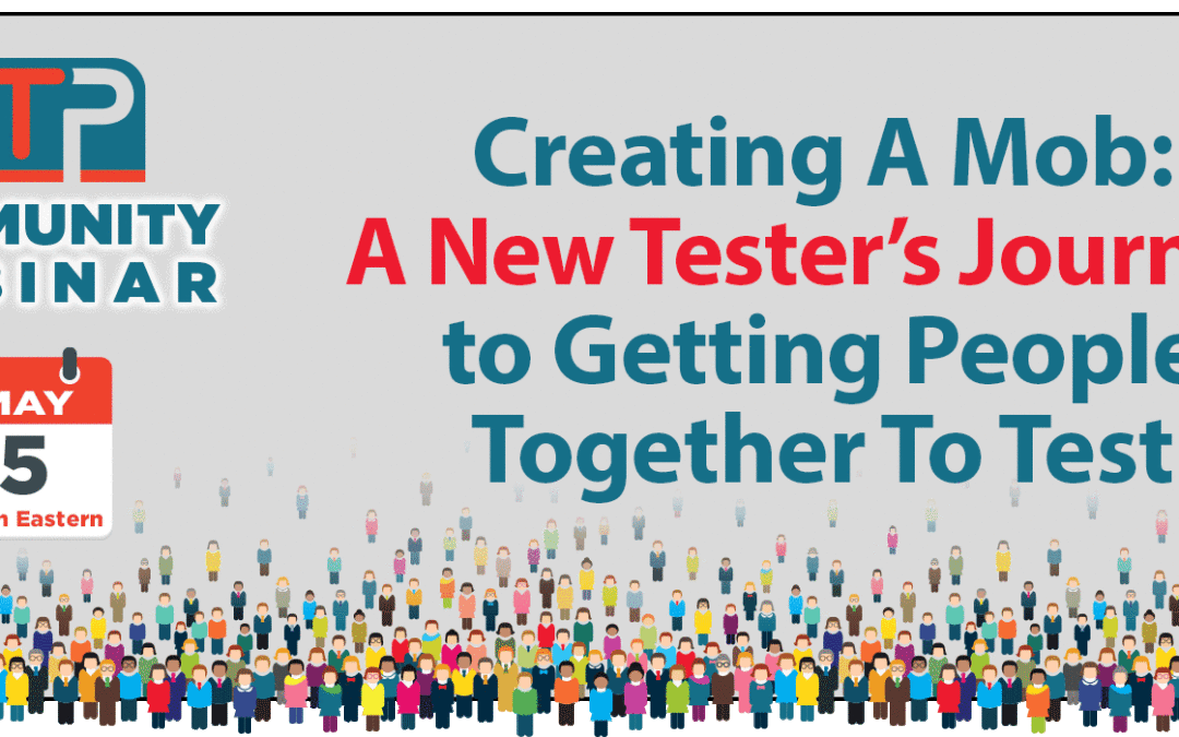 Creating A Mob: A New Tester’s Journey to Getting People Together To Test